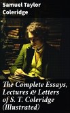The Complete Essays, Lectures & Letters of S. T. Coleridge (Illustrated) (eBook, ePUB)