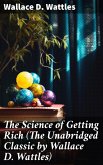 The Science of Getting Rich (The Unabridged Classic by Wallace D. Wattles) (eBook, ePUB)