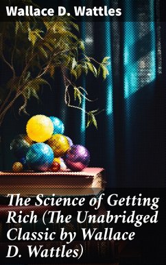 The Science of Getting Rich (The Unabridged Classic by Wallace D. Wattles) (eBook, ePUB) - Wattles, Wallace D.