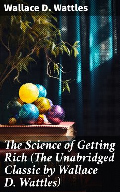 The Science of Getting Rich (The Unabridged Classic by Wallace D. Wattles) (eBook, ePUB) - Wattles, Wallace D.