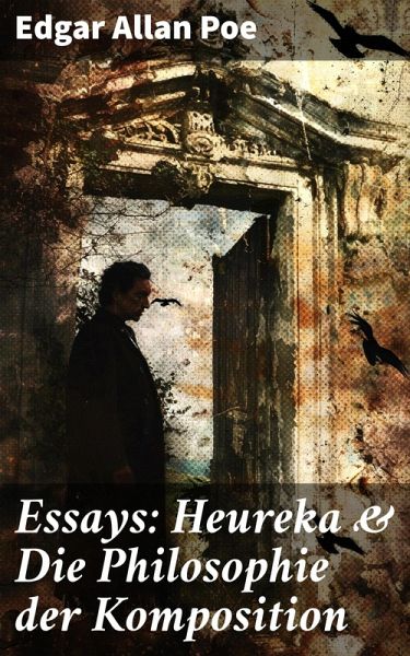 Essays: Heureka & Die Philosophie der Komposition (eBook, ePUB) Essays: Heureka & Die Philosophie der Komposition (eBook, ePUB)