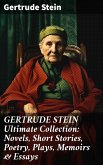 GERTRUDE STEIN Ultimate Collection: Novels, Short Stories, Poetry, Plays, Memoirs & Essays (eBook, ePUB)