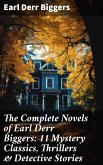 The Complete Novels of Earl Derr Biggers: 11 Mystery Classics, Thrillers & Detective Stories (eBook, ePUB)