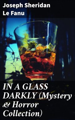 IN A GLASS DARKLY (Mystery & Horror Collection) (eBook, ePUB) - Le Fanu, Joseph Sheridan