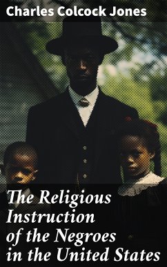 The Religious Instruction of the Negroes in the United States (eBook, ePUB) - Jones, Charles Colcock