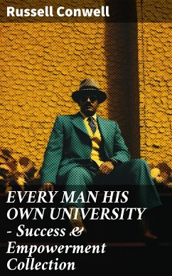 EVERY MAN HIS OWN UNIVERSITY – Success & Empowerment Collection (eBook, ePUB) - Conwell, Russell