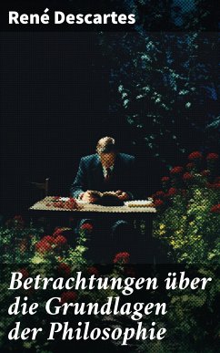 Betrachtungen über die Grundlagen der Philosophie (eBook, ePUB) - Descartes, René