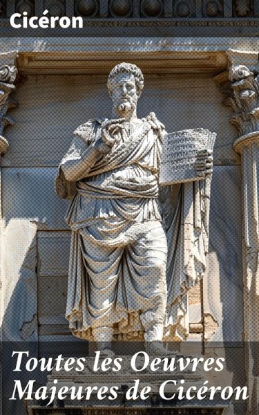 Toutes les Oeuvres Majeures de Cicéron (eBook, ePUB)