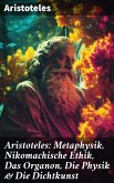 Aristoteles: Metaphysik, Nikomachische Ethik, Das Organon, Die Physik & Die Dichtkunst (eBook, ePUB)