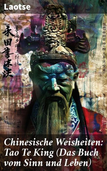 Chinesische Weisheiten: Tao Te King (Das Buch vom Sinn und Leben) (eBook, ePUB)