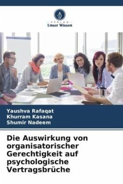 Die Auswirkung von organisatorischer Gerechtigkeit auf psychologische Vertragsbrüche - Rafaqat, Yaushva;Kasana, Khurram;Nadeem, Shumir