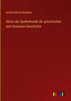 Abrisz der Quellenkunde der griechischen und römischen Geschichte - Schaefer, Arnold Dietrich
