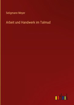 Arbeit und Handwerk im Talmud - Meyer, Seligmann