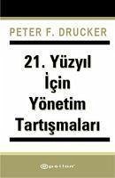 21. Yüzyil Icin Yönetim Tartismalari - F. Drucker, Peter