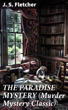 THE PARADISE MYSTERY (Murder Mystery Classic) (eBook, ePUB) - Fletcher, J. S.