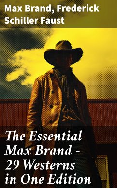 The Essential Max Brand - 29 Westerns in One Edition (eBook, ePUB) - Brand, Max; Faust, Frederick Schiller