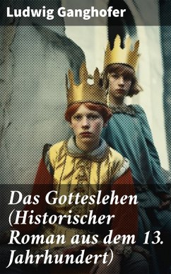 Das Gotteslehen (Historischer Roman aus dem 13. Jahrhundert) (eBook, ePUB) - Ganghofer, Ludwig