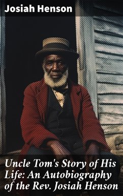 Uncle Tom's Story of His Life: An Autobiography of the Rev. Josiah Henson (eBook, ePUB) - Henson, Josiah