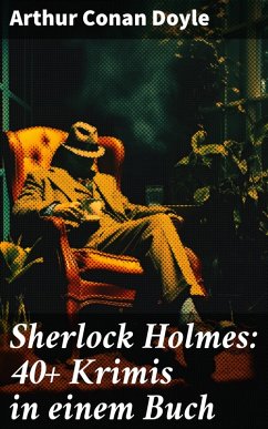 Sherlock Holmes: 40+ Krimis in einem Buch (eBook, ePUB) - Doyle, Arthur Conan