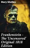 Frankenstein - The 'Uncensored' Original 1818 Edition (eBook, ePUB)