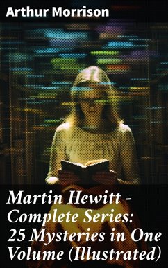 Martin Hewitt - Complete Series: 25 Mysteries in One Volume (Illustrated) (eBook, ePUB) - Morrison, Arthur