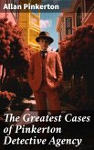 The Greatest Cases of Pinkerton Detective Agency (eBook, ePUB)