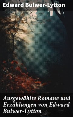 Cover Ausgewählte Romane und Erzählungen von Edward Bulwer-Lytton (eBook, ePUB)