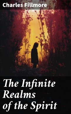 The Infinite Realms of the Spirit (eBook, ePUB) - Fillmore, Charles