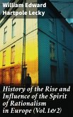 History of the Rise and Influence of the Spirit of Rationalism in Europe (Vol.1&2) (eBook, ePUB)