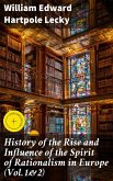 History of the Rise and Influence of the Spirit of Rationalism in Europe (Vol.1&2) (eBook, ePUB) History of the Rise and Influence of the Spirit of Rationalism in Europe (Vol.1&2) (eBook, ePUB)