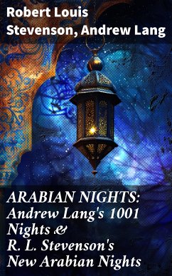 ARABIAN NIGHTS: Andrew Lang's 1001 Nights & R. L. Stevenson's New Arabian Nights (eBook, ePUB) - Stevenson, Robert Louis; Lang, Andrew