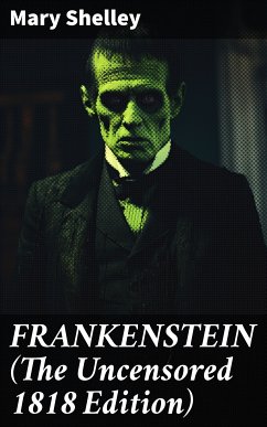 FRANKENSTEIN (The Uncensored 1818 Edition) (eBook, ePUB) - Shelley, Mary