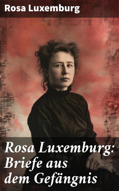 Rosa Luxemburg: Briefe aus dem Gefängnis (eBook, ePUB) - Luxemburg, Rosa