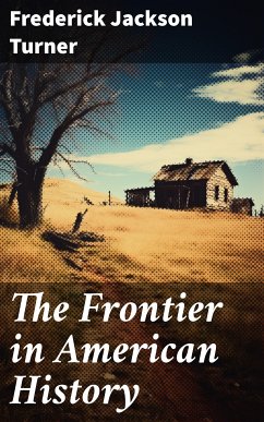 The Frontier in American History (eBook, ePUB) - Turner, Frederick Jackson