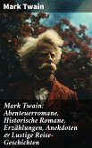 Mark Twain: Abenteuerromane, Historische Romane, Erzählungen, Anekdoten & Lustige Reise-Geschichten (eBook, ePUB)