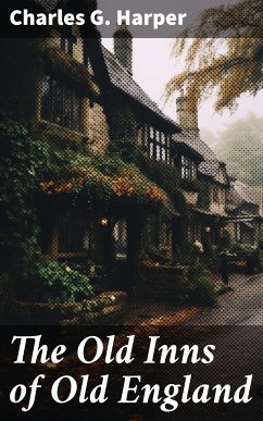 The Old Inns of Old England (eBook, ePUB) - Harper, Charles G.