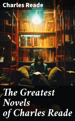The Greatest Novels of Charles Reade (eBook, ePUB) - Reade, Charles