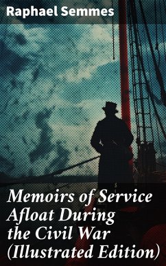 Memoirs of Service Afloat During the Civil War (Illustrated Edition) (eBook, ePUB) - Semmes, Raphael