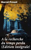 A la recherche du temps perdu (Edition intégrale) (eBook, ePUB)