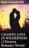 CHASING LOVE IN WILDERNESS (3 Western Romance Novels) (eBook, ePUB)