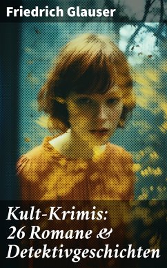 Kult-Krimis: 26 Romane & Detektivgeschichten (eBook, ePUB) - Glauser, Friedrich