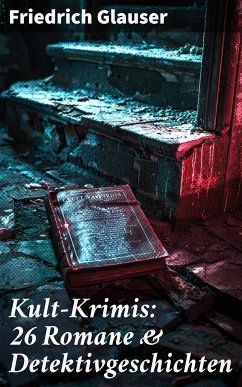 Kult-Krimis: 26 Romane & Detektivgeschichten (eBook, ePUB) - Glauser, Friedrich