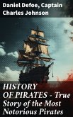 HISTORY OF PIRATES - True Story of the Most Notorious Pirates (eBook, ePUB)