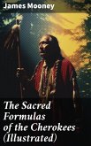 The Sacred Formulas of the Cherokees (Illustrated) (eBook, ePUB)