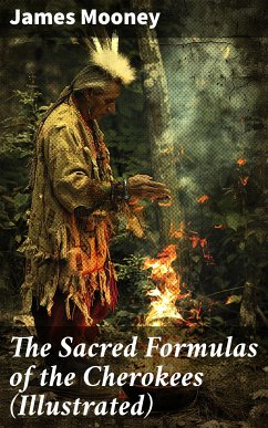 The Sacred Formulas of the Cherokees (Illustrated) (eBook, ePUB) - Mooney, James