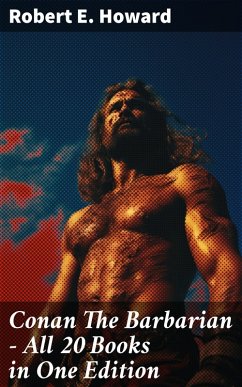 Conan The Barbarian - All 20 Books in One Edition (eBook, ePUB) - Howard, Robert E.