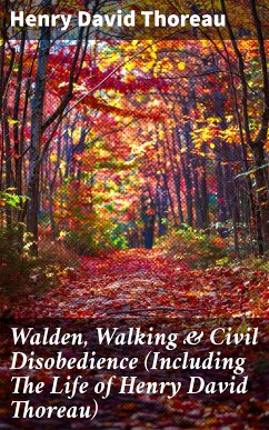 Walden, Walking & Civil Disobedience (Including The Life of Henry David Thoreau) (eBook, ePUB) - Thoreau, Henry David