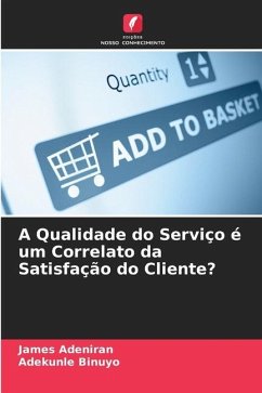 A Qualidade do Serviço é um Correlato da Satisfação do Cliente? - Adeniran, James;Binuyo, Adekunle