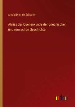 Abrisz der Quellenkunde der griechischen und römischen Geschichte - Schaefer, Arnold Dietrich