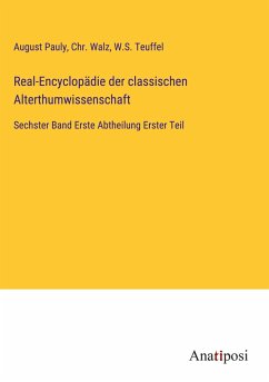 Real-Encyclopädie der classischen Alterthumwissenschaft - Pauly, August; Walz, Chr.; Teuffel, W. S.